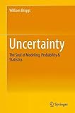 Uncertainty: The Soul of Modeling, Probability & Statistics