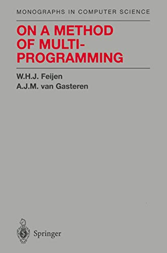On a Method of Multiprogramming (Monographs in Computer Science) by W.H.J. Feijen