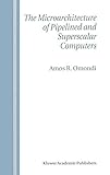 The Microarchitecture of Pipelined and Superscalar Computers by Amos R. Omondi