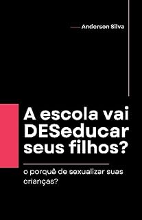 Livro A escola vai DESeducar seus filhos?: O Porquê de sexualizar suas crianças