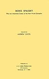 Boris Spassky: Fifty-One Annotated Games of the New World Champion