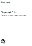 Shape and Color: The Key to Successful Ceramic Restorations by 