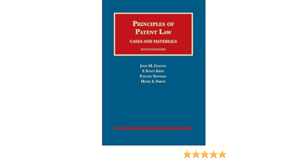 Amazon Com Principles Of Patent Law Cases And Materials University Casebook Series 9781634594462 Golden John Kieff F Newman Pauline Smith Henry Books