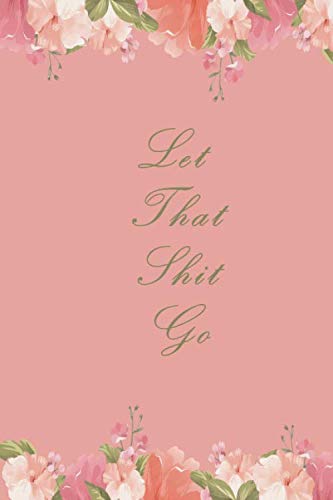 LET THAT SHIT GO: NoteBook Journal (9 x 6 inches, 120 Pages, Lined Paper)