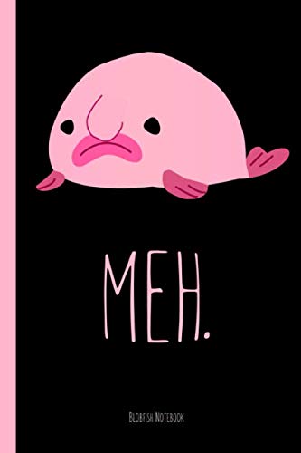 Blobfish notebook Meh.: Funny Flobfish Journal for Men, Women, Kids - Size 6 x 9 inch - 120 Pages - Journal Notebook to Write In (Blobfish Lovers Gift)