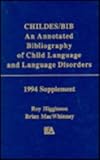 Childes/Bib : An Annotated Bibliography of Child Language and Language Disorders, 1994 Supplement, Higginson, Roy and MacWhinney, Brian, 0805814787