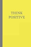 Journal: Think Positive (Yellow and Grey) 6x9 - LINED JOURNAL - Writing journal with blank lined pag by Premise Content