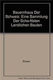 Bauernhaus der Schweiz: EINE SAMMLUNG DER SCHÖnsten ländlichen Bauten (German Edition) by