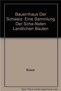 Bauernhaus der Schweiz: EINE SAMMLUNG DER SCHÖnsten ländlichen Bauten (German Edition) by 