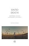Unto Death: Martyrdom, Missions, and the Maturity of the Church by Dalton Thomas