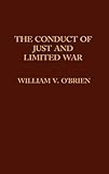 The Conduct of Just and Limited War., William Vincent O'Brien, 0275906930