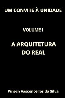 Livro UM CONVITE À UNIDADE: VOLUME I: A ARQUITETURA DO REAL