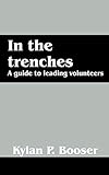 In the Trenches: A Guide to Leading Volunteers by 