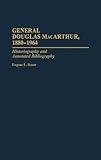 General Douglas MacArthur, 1880-1964 Vol. 12 : Historiography and Annotated Bibliography, Rasor, Eugene L., 0313288739