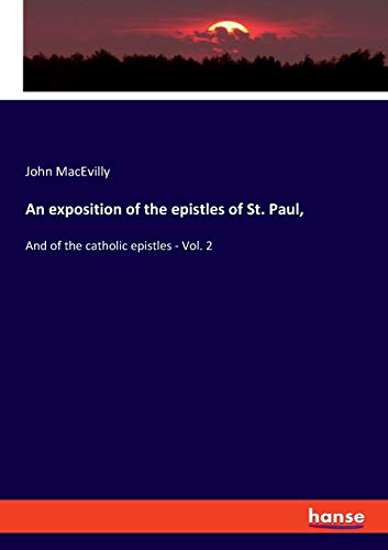An exposition of the epistles of St. Paul,: And of