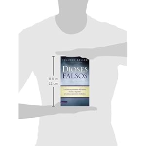 Dioses Falsos: Las huecas promesas del dinero, el sexo y el poder, y la única esperanza verdadera (Spanish Edition)