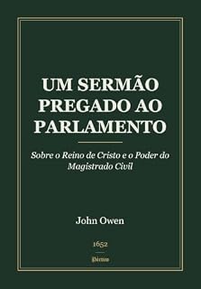 Livro Um Sermão Pregado ao Parlamento: Sobre o Reino de Cristo e o Poder do Magistrado Civil