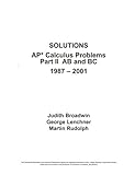 SOLUTIONS AP* Calculus Problems Part II AB and BC 1987 - 2001 by Judith Broadwin, George Lenchner, Martin Rudolph (2001) Paperback