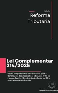 Livro LEI COMPLEMENTAR Nº 214, DE 16 DE JANEIRO DE 2025: Institui o Imposto sobre Bens e Serviços (IBS), a Contribuição Social sobre Bens e Serviços (CBS) e ... Seletivo (IS) (Reforma Tributária Livro 1)