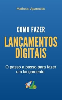 Livro Como fazer lançamentos digitais - o passo a passo para fazer um lançamento