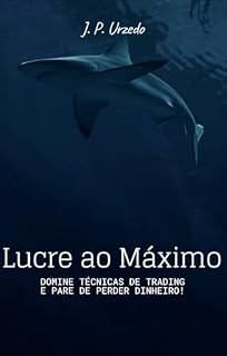 Livro LUCRE AO MÁXIMO: DOMINE TÉCNICAS DE TRADING E PARE DE PERDER DINHEIRO!