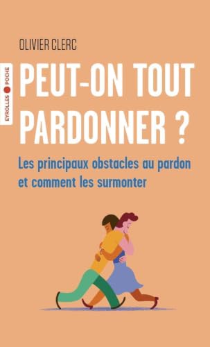 Peut-on tout pardonner ?: Les principaux obstacles au pardon et comment les surmonter at Amazon