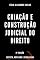Livro Criação e Construção Judicial do Direito - 8ª edição