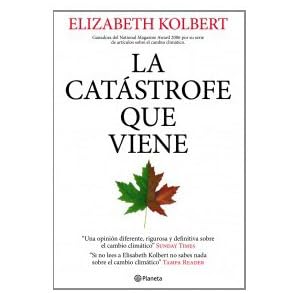 La catastrofe que viene / Field Notes from a Catastrophe: Apuntes desde el frente del cambio climatico / Man, Nature, and Climate Change (Spanish Edit