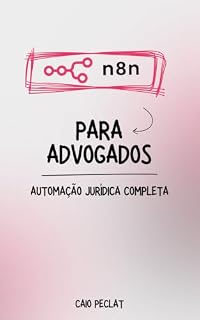 Livro N8N para Advogados: Automação Jurídica Completa: 10 Projetos para Transformar seu Escritório (Série N8N para Advogados)