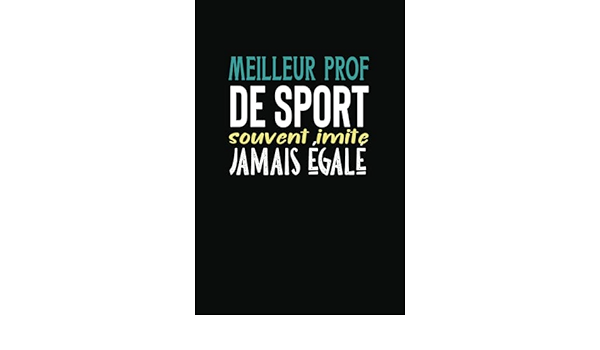 Meilleur Prof De Sport Souvent Imite Jamais Egale Carnet De Notes Prof De Sport Humour 1 Pages Lignees Cadeau Original Professeur De Sport Drole French Edition Carnet Humour Amazon Com Books