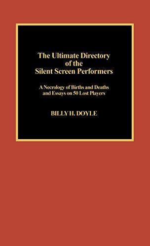 The Ultimate Directory of Silent Screen Performers by Billy H. Doyle