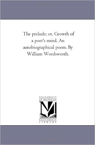 Amazon Com The Prelude Or Growth Of A Poet S Mind An Autobiographical Poem By William Wordsworth 9781425541217 Michigan Historical Reprint Series Books