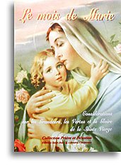 Le  mois de Marie ou Considérations sur les grandeurs, les vertus et la gloire de la Sainte Vierge