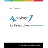 AnyLogic 7 in Three Days: A Quick Course in Simulation Modeling