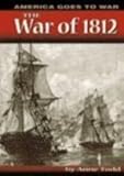 The War of 1812 (America Goes to War) by