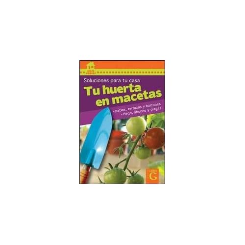 Tu huerta en macetas/ Your Garden in Pots (Soluciones Para Tu Casa) Tu huerta en macetas/ Your Garden in Pots (Soluciones Para Tu Casa)