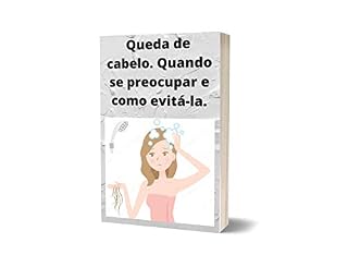 Livro Queda de cabelo. Quando se preocupar e como evitá-la.: saiba tudo sobre Queda de cabelo