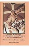 Women, Revolution, and Autobiographical Writing in the Twentieth Century : Writing History, Writing the Self, Byron, Krisitine A., 0773453679