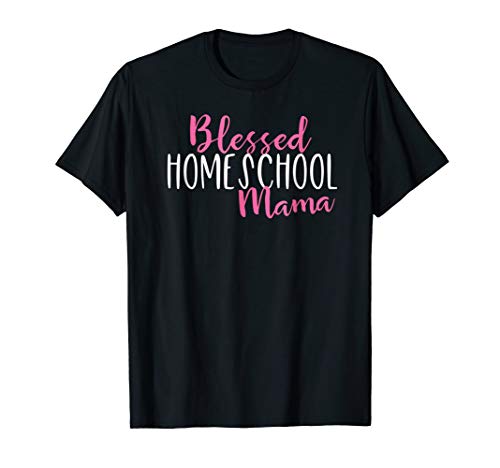 Cute Blessed Homeschool Mama Shirt