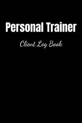 Personal Trainer Client Log Book | Blank Lined Notebook Paperback – April 6, 2019