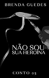 Livro Não Sou Sua Heroína: Conto 03 (LAURA DIAS)