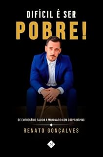 Livro Difícil é ser pobre!: De empresário falido a miolionário com dropshipping