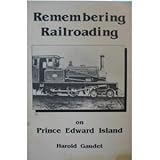 Front cover for the book Remembering Railroading on Prince Edward Island by Harold Gaudet
