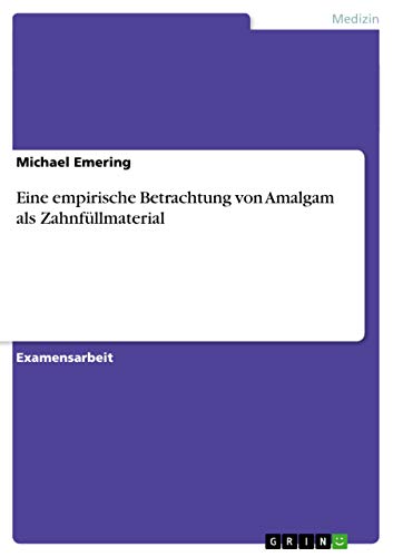 Eine empirische Betrachtung von Amalgam als Zahnfüllmaterial (German Edition)