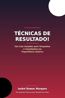 Livro Técnicas de Resultado!: Um guia completo para Terapeutas e Conselheiros em Dependência Química.