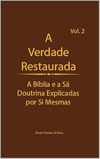 Livro A Verdade Restaurada Volume 2: A Bíblia e a Sã Doutrina Explicadas por Si Mesmas (A Verdade Restaurada: A Bíblia e a Sã Doutrina Explicadas por Sí Mesmas)