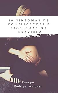 Livro COMPLICAÇÕES E PROBLEMAS NA GRAVIDEZ: Como saber o momento certo para ir ao médico.