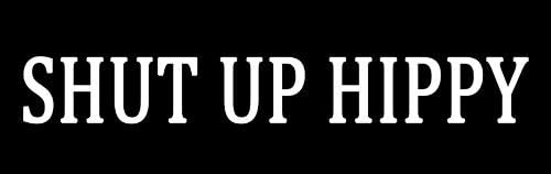 StickerJOE Shut Up Hippy Bumper Sticker Conservative 9" X 3"