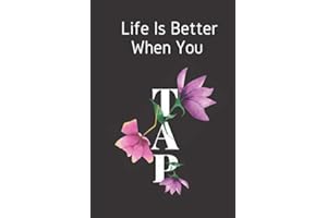 Life Is Better When You Tap: Dance Journal Notebook Makes a great Gift For Tap Dancers And Tap Dancing Fans For Writing And T