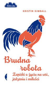 Brudna robota. Zapiski o zyciu na wsi, jedzeniu i milosci (polish)
